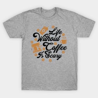 Life without Coffee is Scary T-Shirt